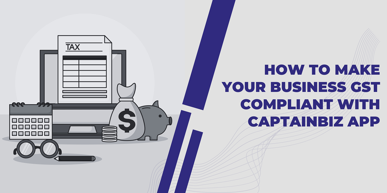 You are currently viewing How to make your business GST Compliant with CaptainBiz App