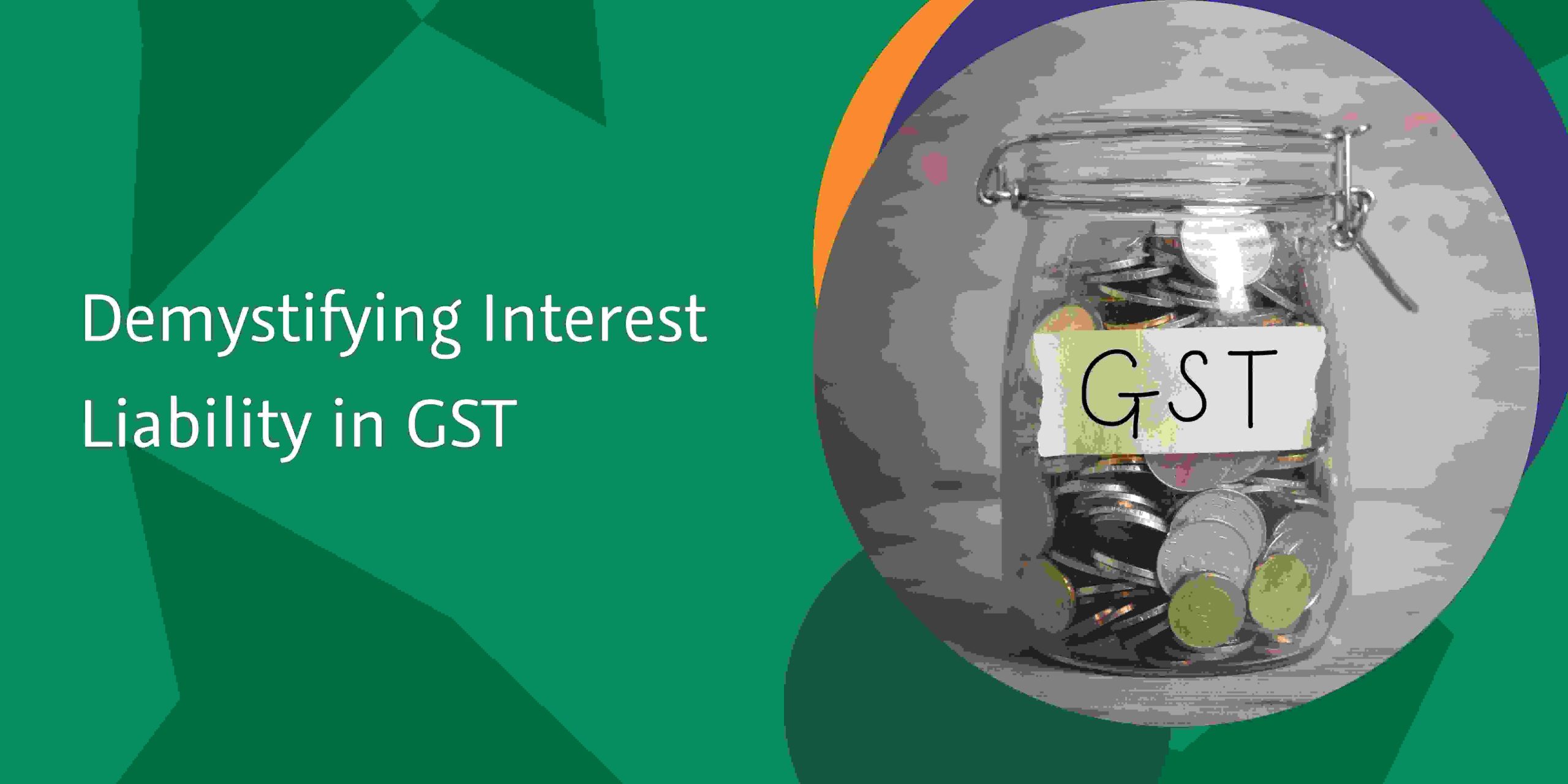 You are currently viewing Demystifying Interest Liability in GST: A Comprehensive Guide to Understanding Provisions and Impact