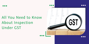Read more about the article All You Need to Know About Inspection Under GST: Provisions, Circumstances, and Recent Case Laws