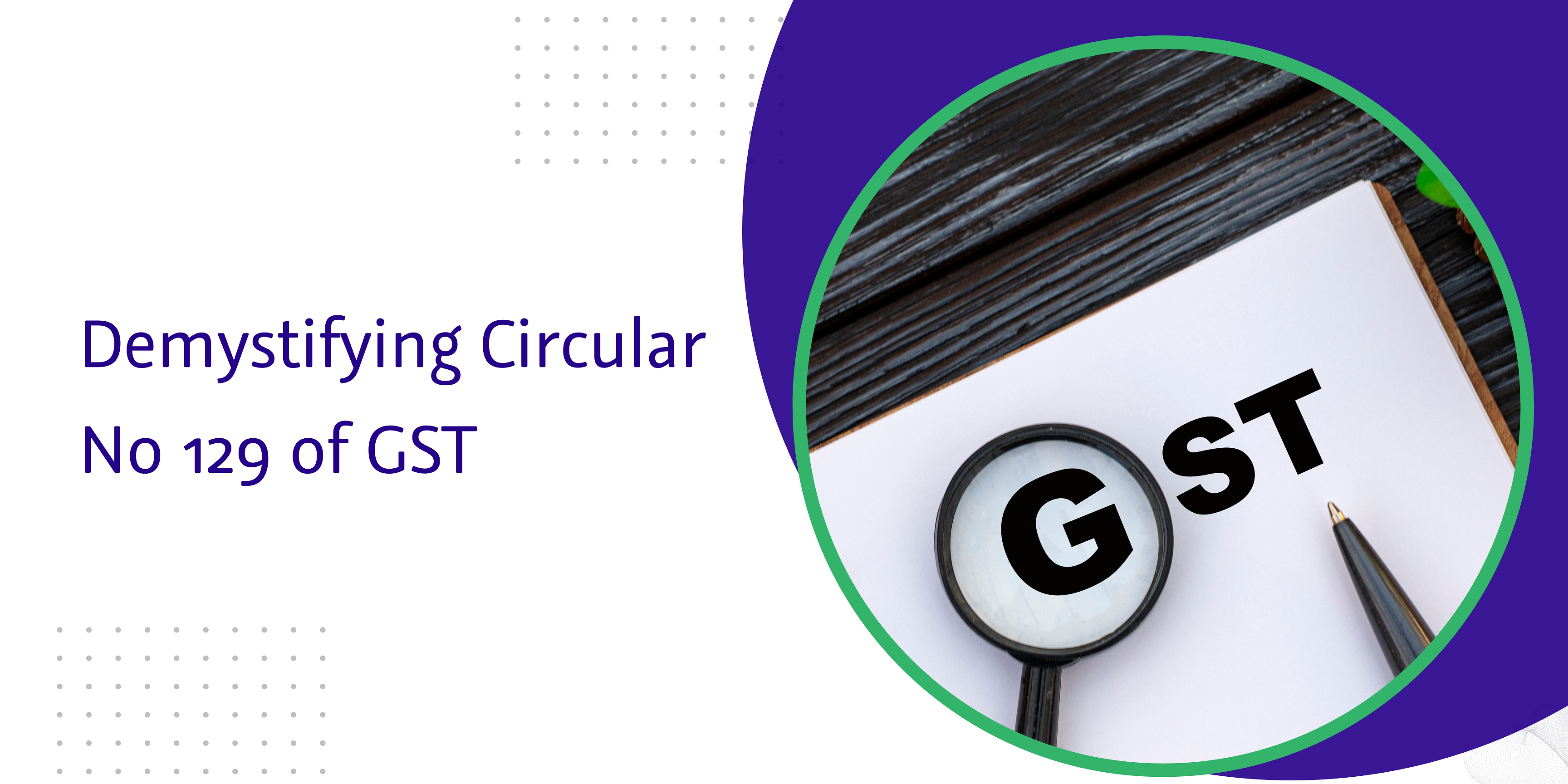 You are currently viewing Demystifying Circular No. 129 of GST