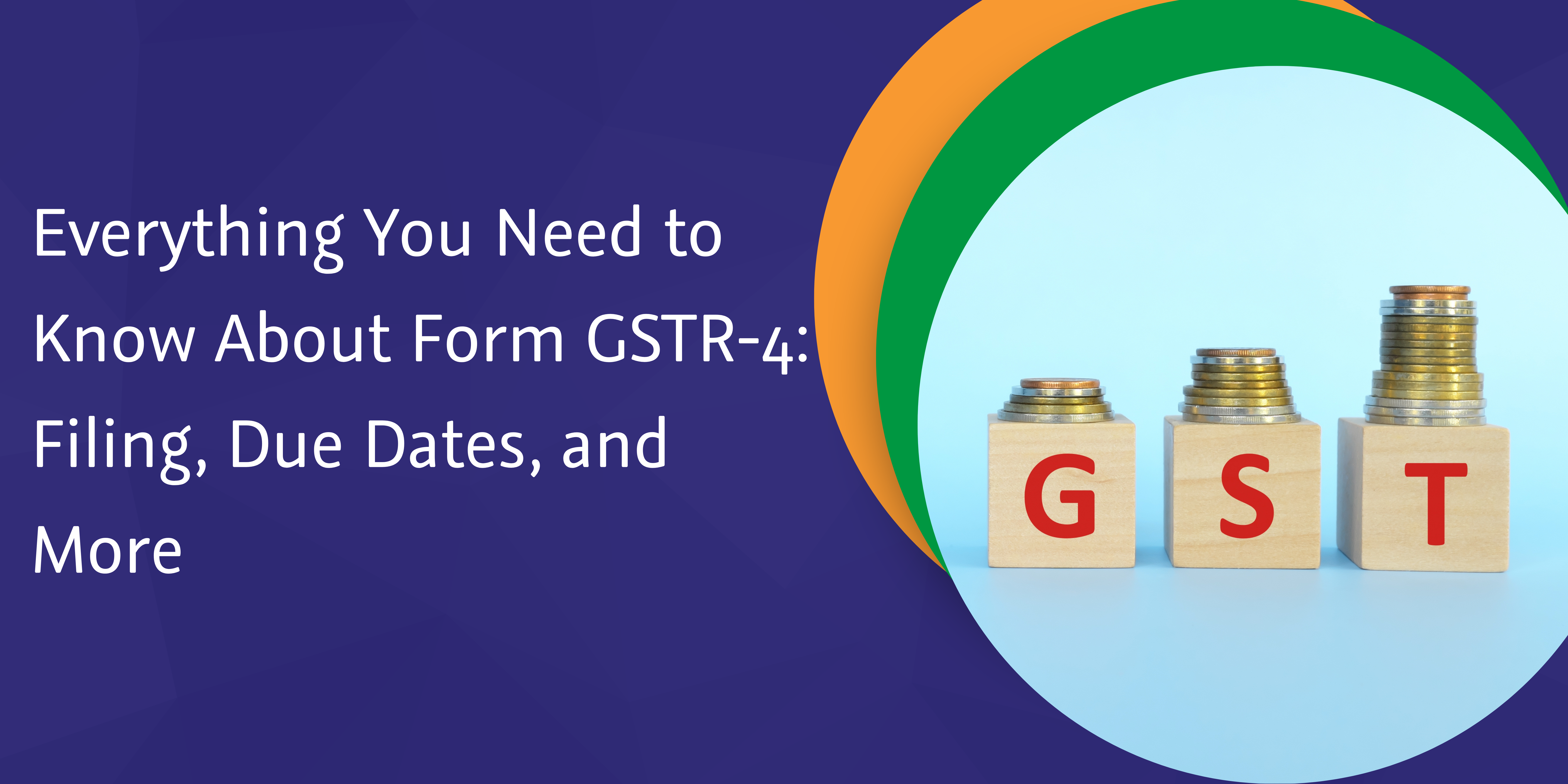 You are currently viewing Everything You Need to Know About Form GSTR-4: Filing, Due Dates, and More