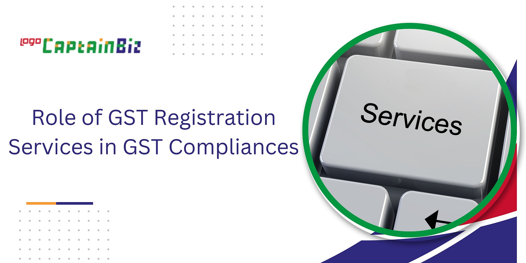 CaptainBiz: Role of GST Registration Services in GST Compliances