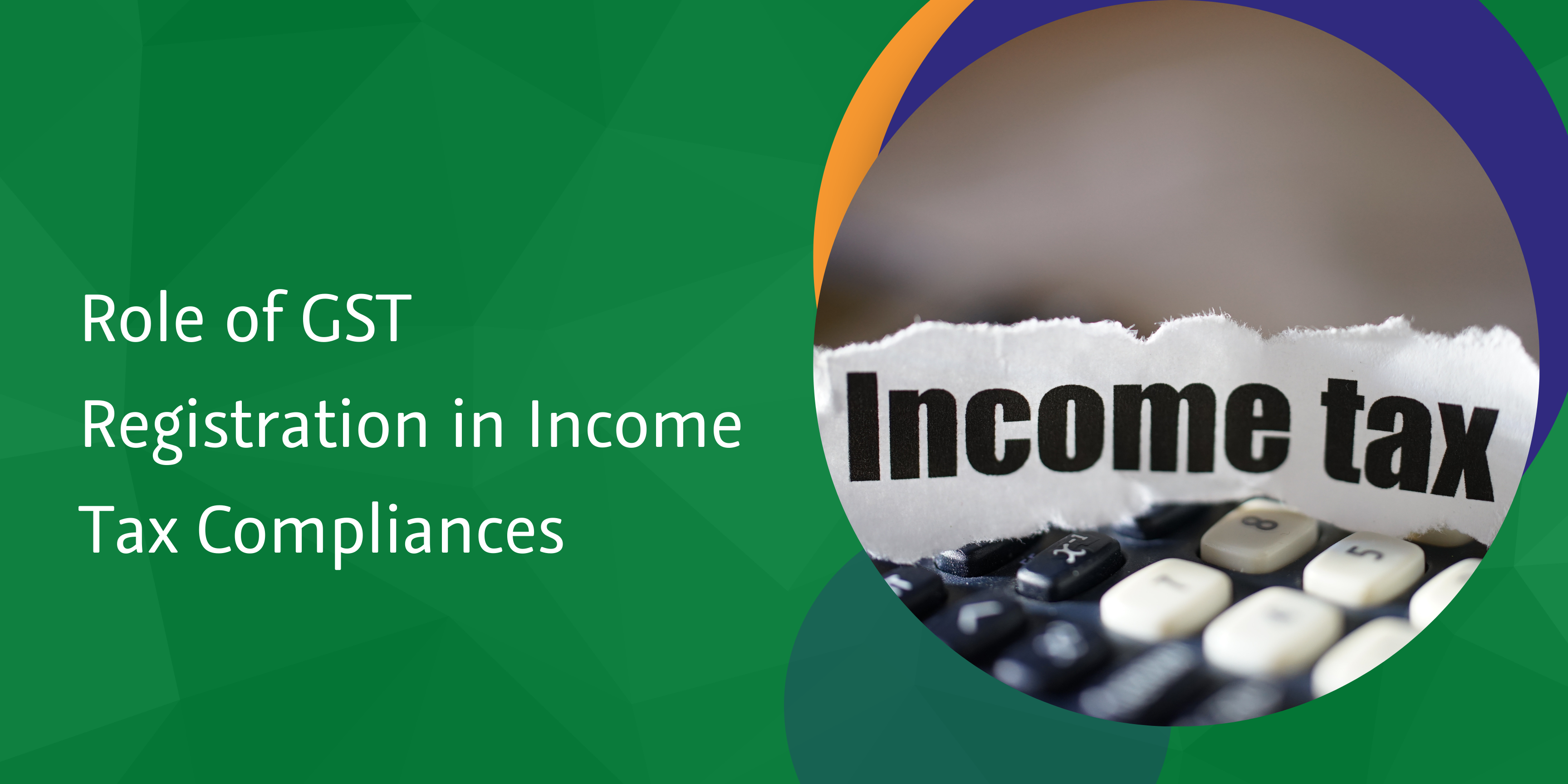 Role of GST Registration in Income Tax Compliances