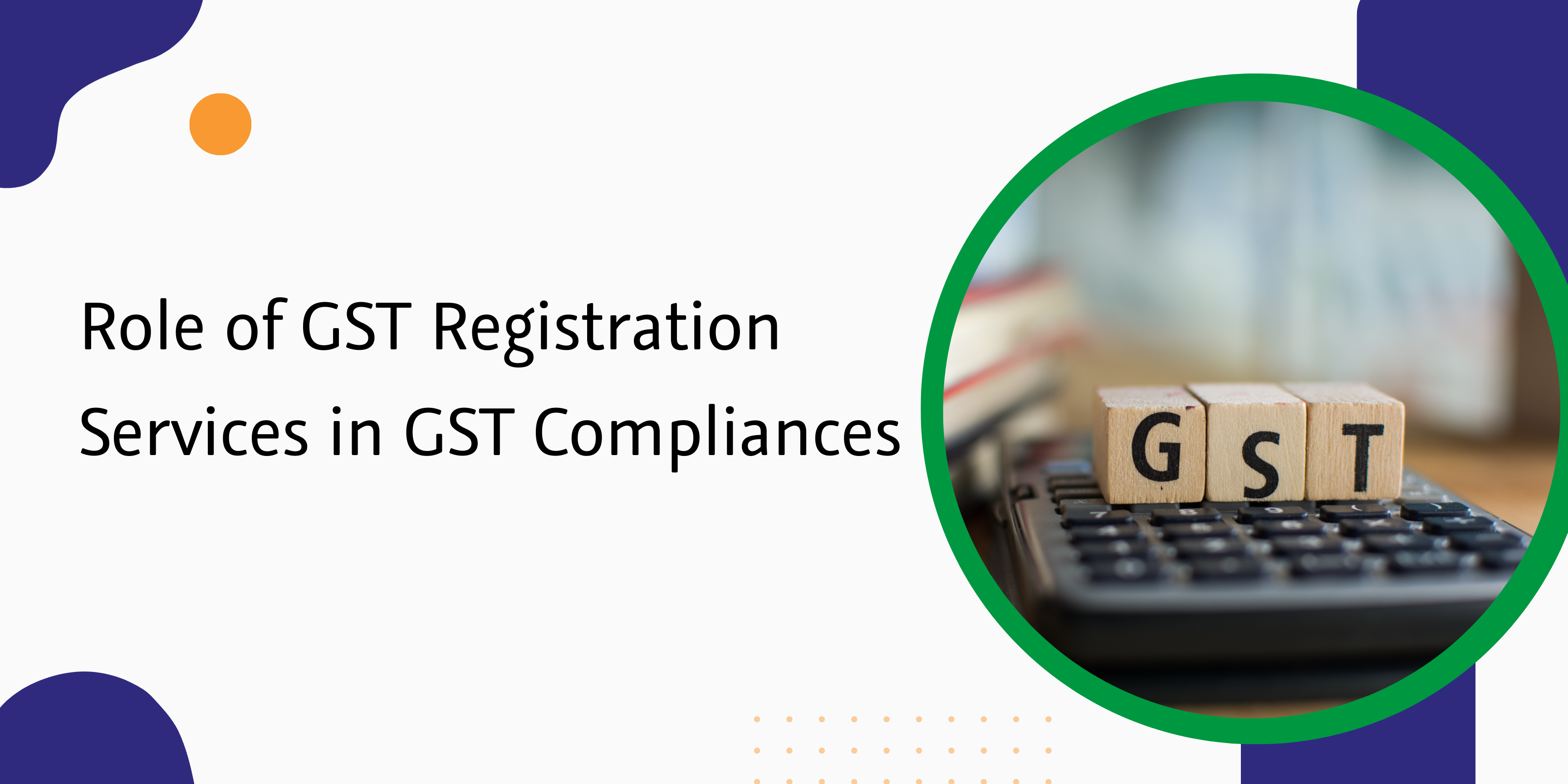 Role of GST Registration Services in GST Compliances