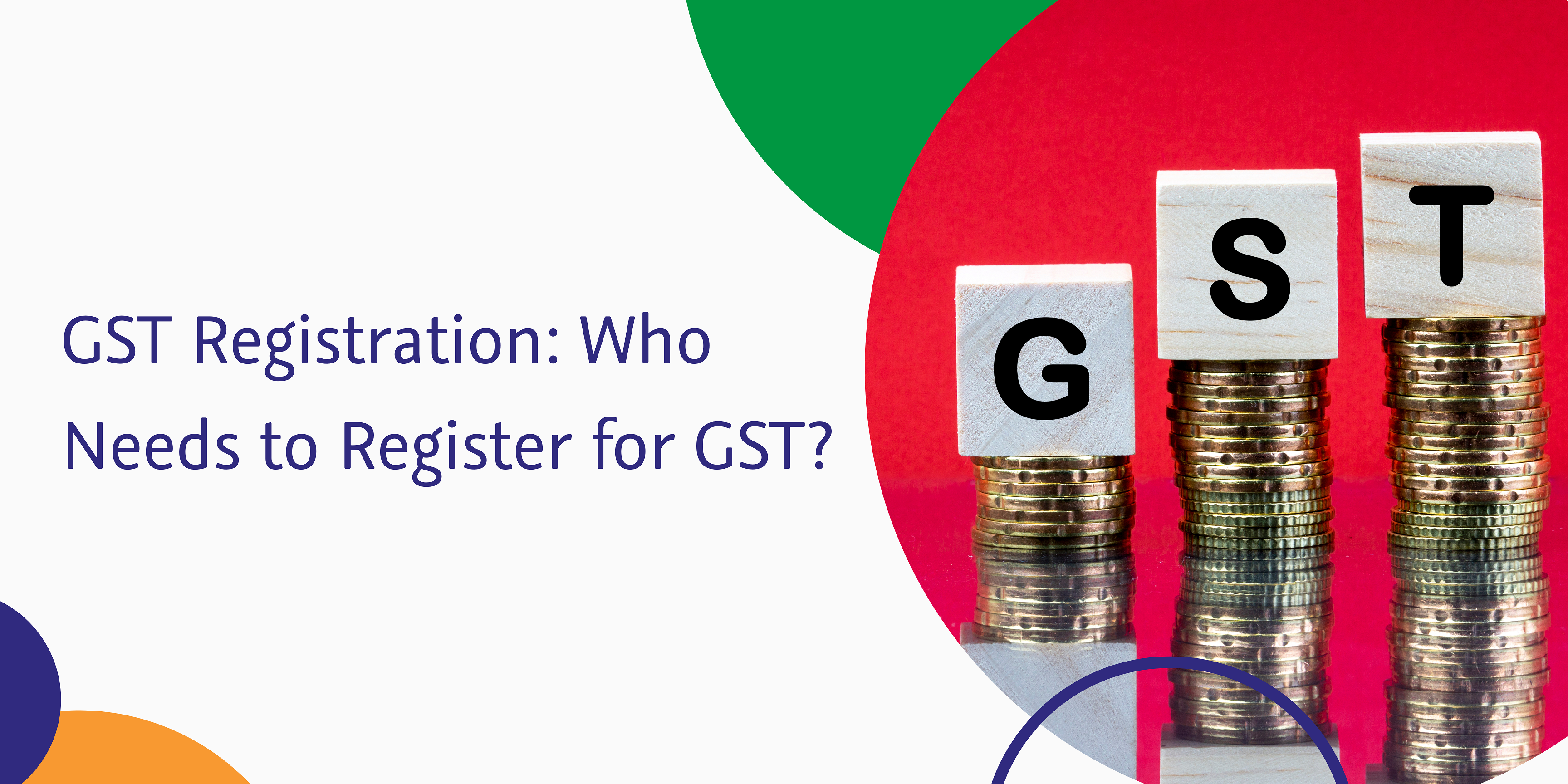 gst registration who needs to register for gst