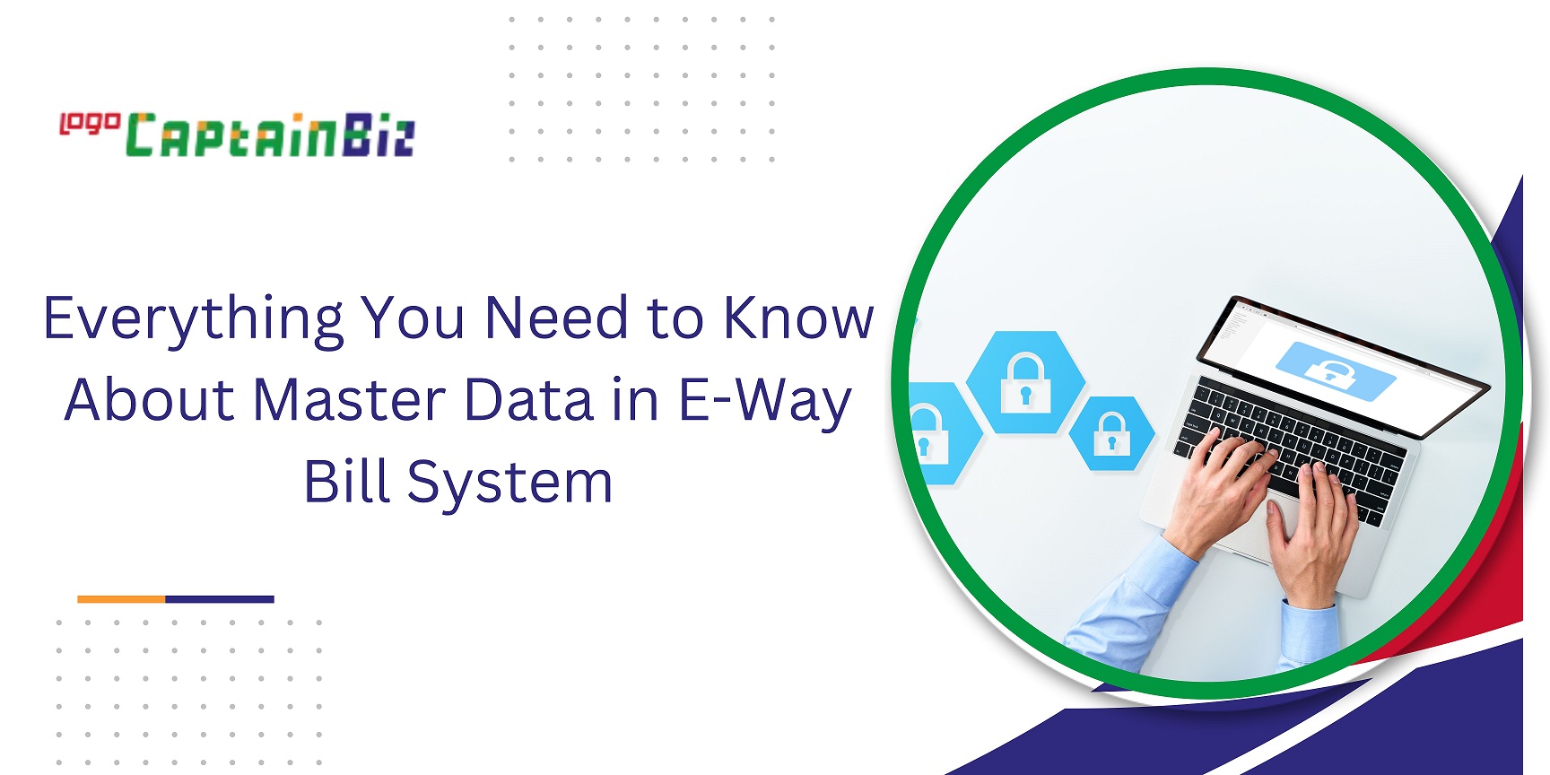 CaptainBiz: Everything You Need to Know About Master Data in E-Way Bill System