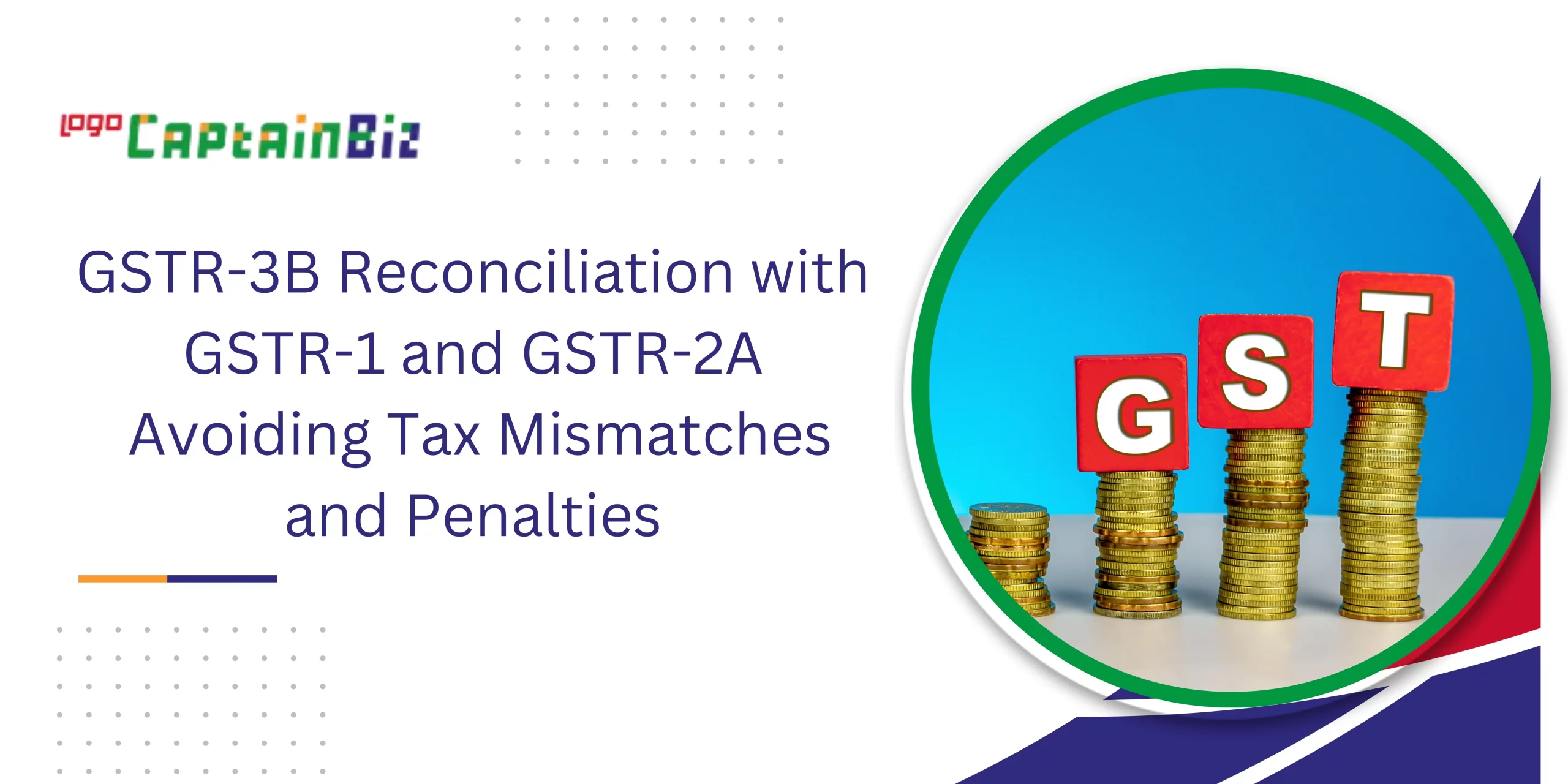 CaptainBiz: GSTR-3B Reconciliation with GSTR-1 and GSTR-2A Avoiding Tax Mismatches and Penalties