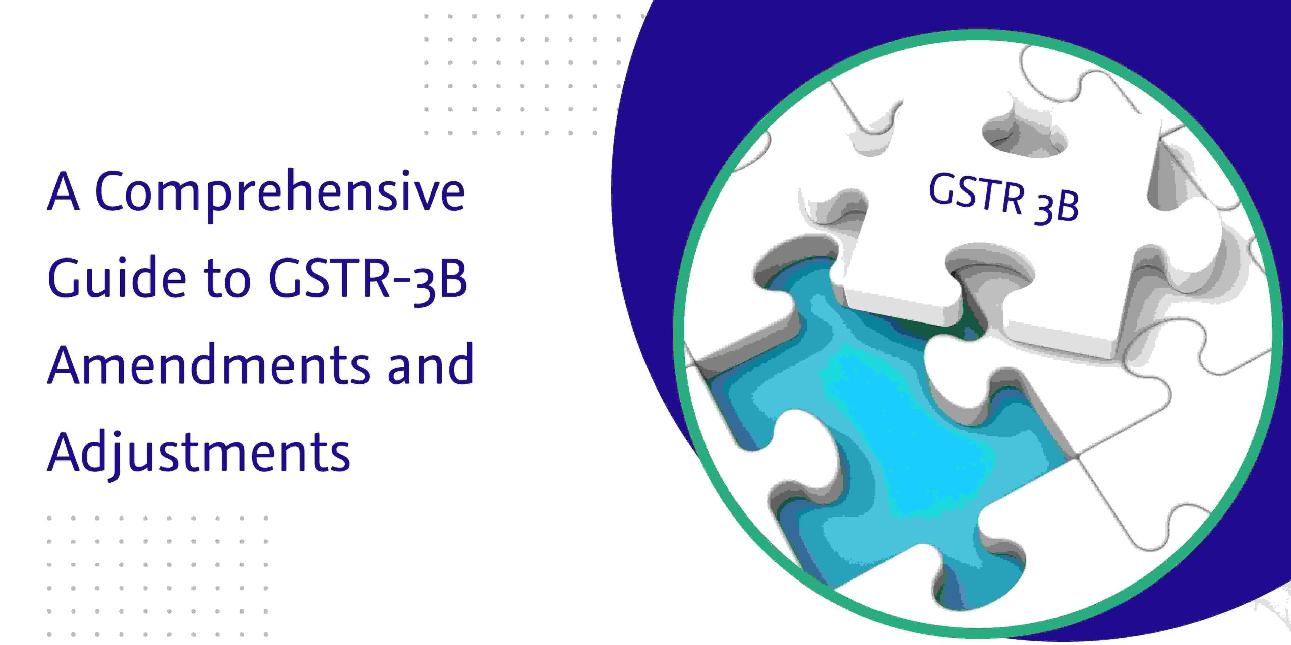 You are currently viewing A Comprehensive Guide to GSTR-3B Amendments and Adjustments