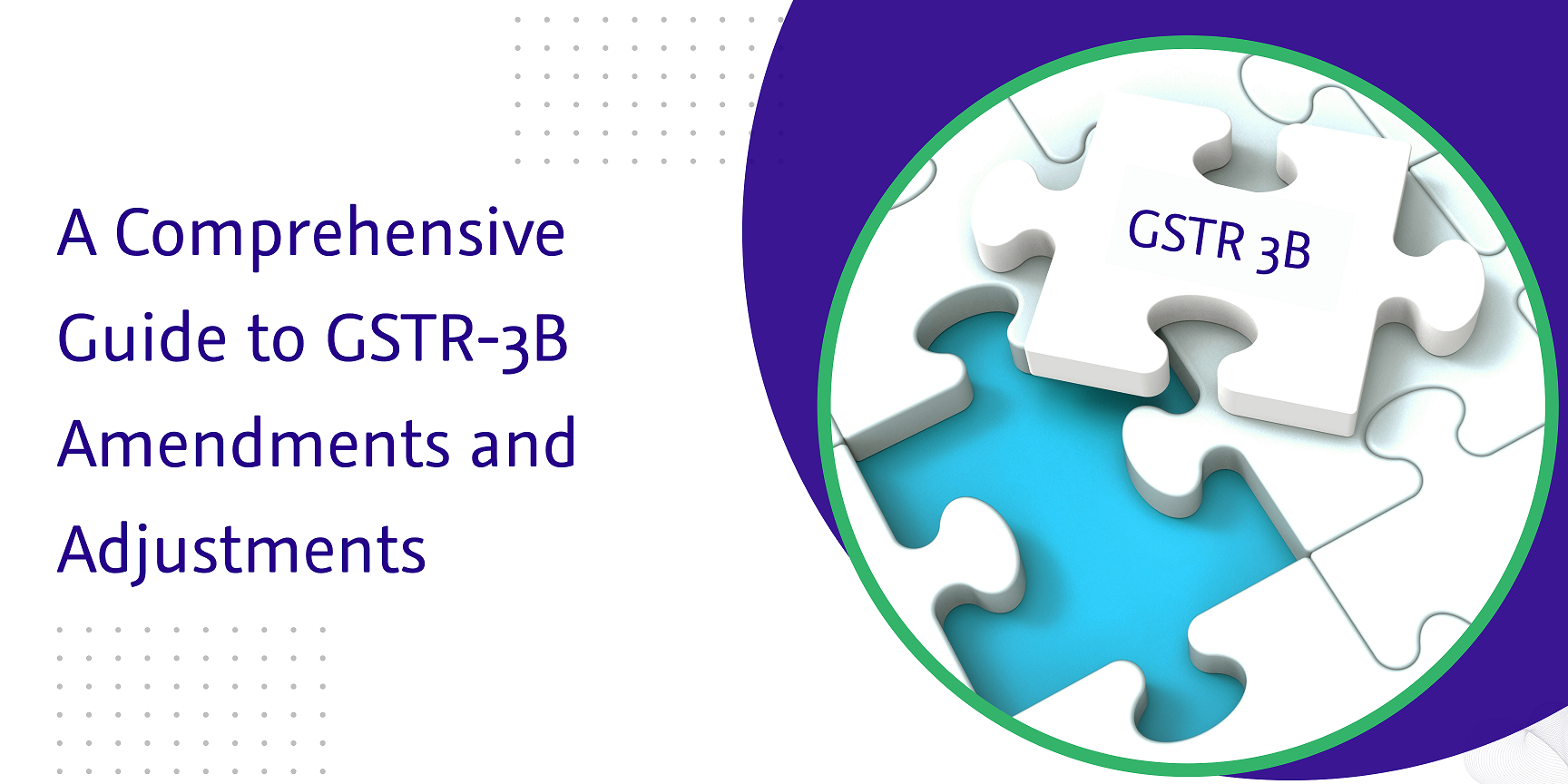 a comprehensive guide to gstr-3b amendments and adjustments