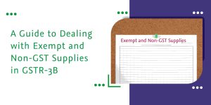 Read more about the article A Guide to Dealing with Exempt and Non-GST Supplies in GSTR-3B