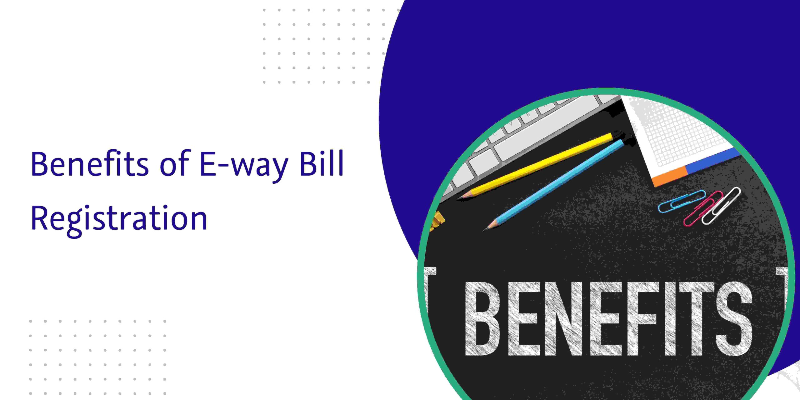 You are currently viewing Benefits of E-way Bill Registration
