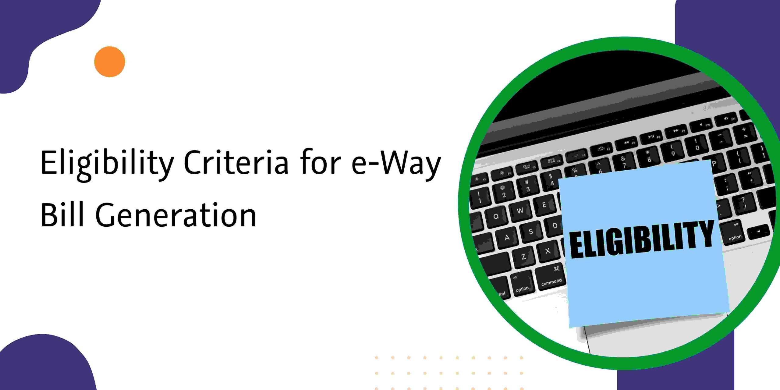 You are currently viewing Eligibility Criteria for e-Way Bill Generation
