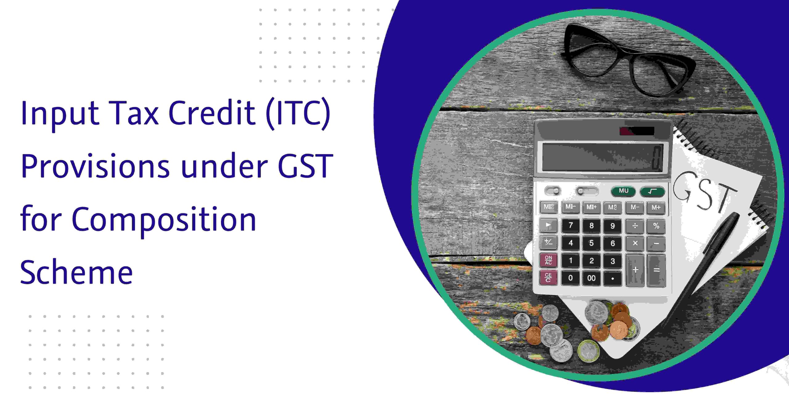 Read more about the article Input Tax Credit (ITC) Provisions in GSTR-4