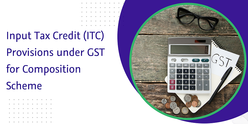 input tax credit (itc) provisions under gst for composition scheme