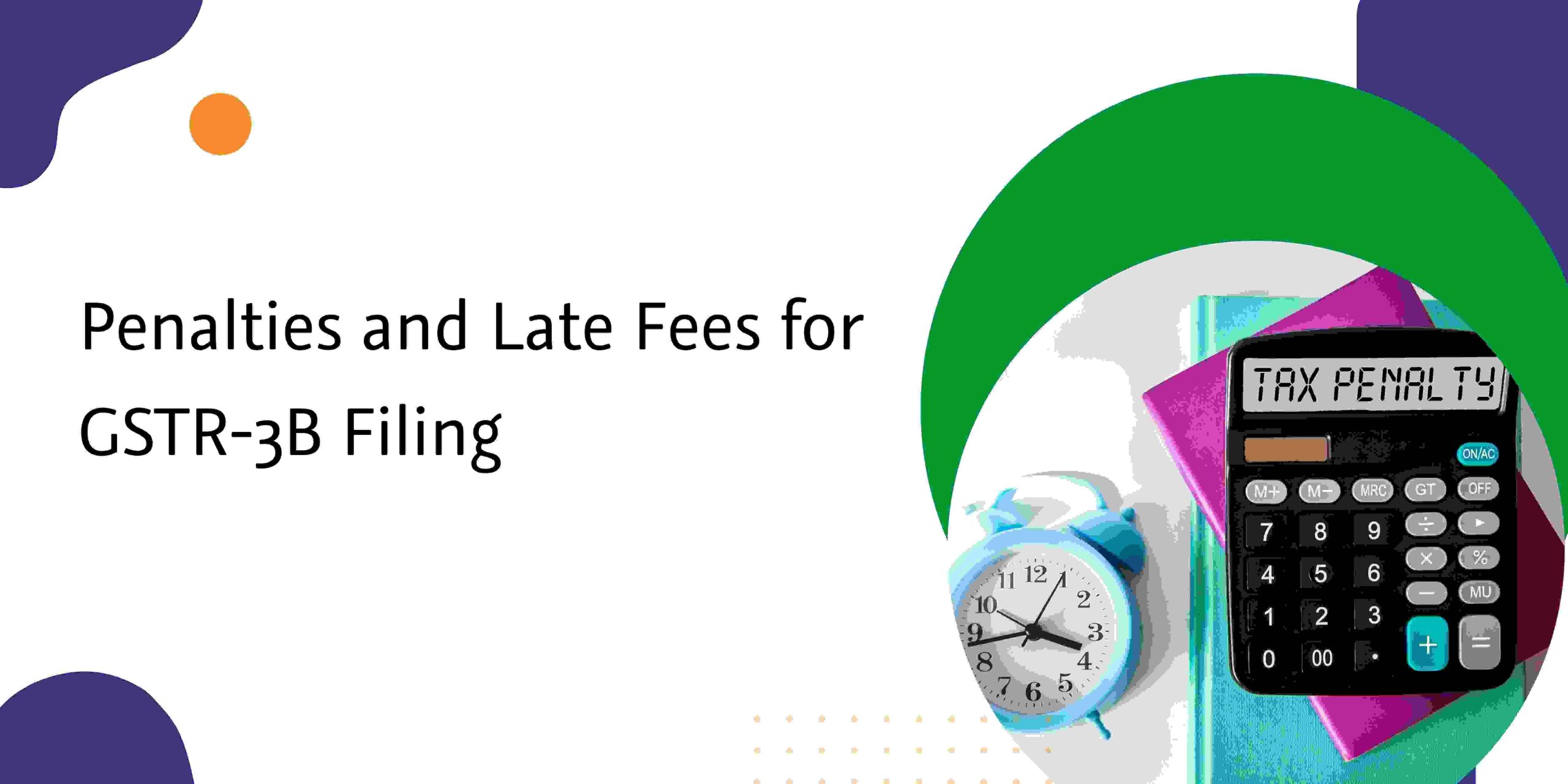 You are currently viewing Penalties and Late Fees for GSTR-3B Filing