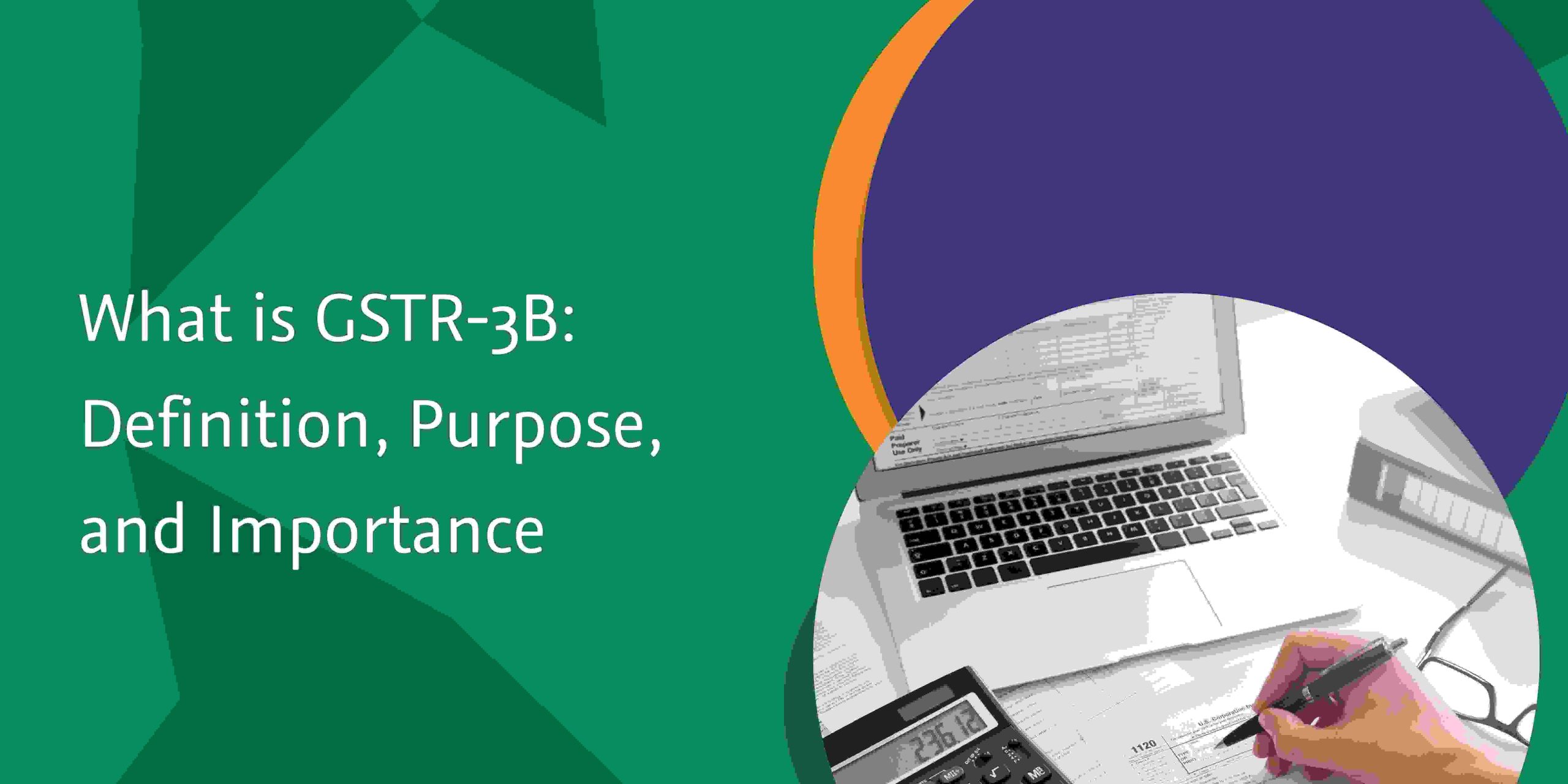 You are currently viewing What is GSTR-3B: Definition, Purpose, and Importance