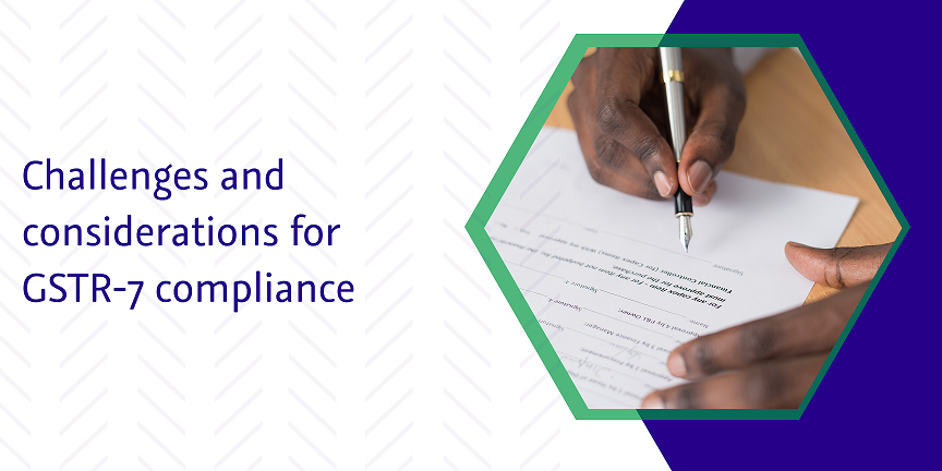 challenges and considerations for gstr 7 compliance