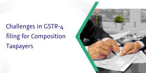 Read more about the article Challenges in GSTR-4 filing for Composition Taxpayers