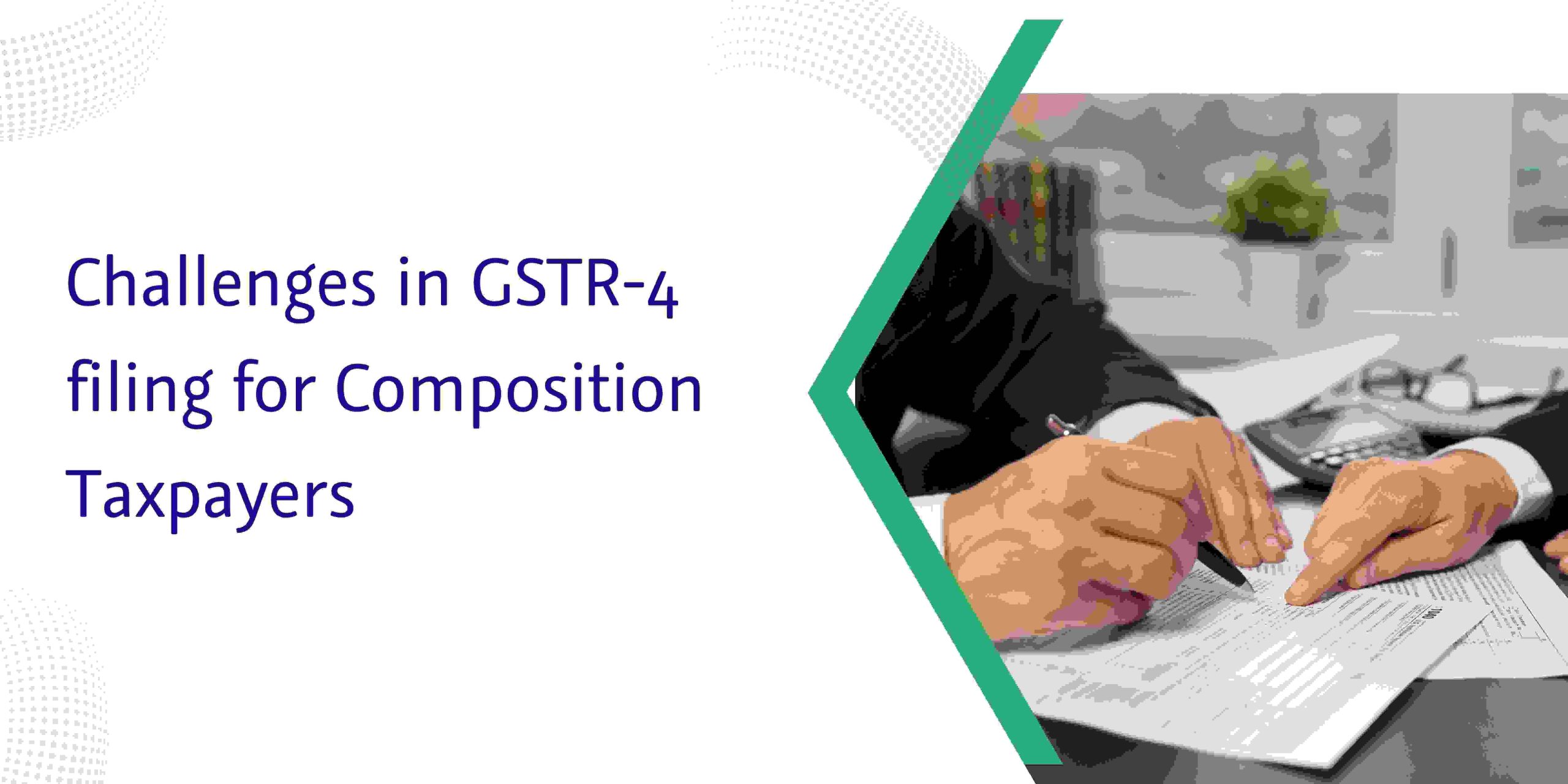 You are currently viewing Challenges in GSTR-4 filing for Composition Taxpayers
