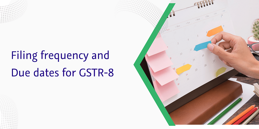 CaptainBiz: Filing frequency and Due dates for GSTR 8