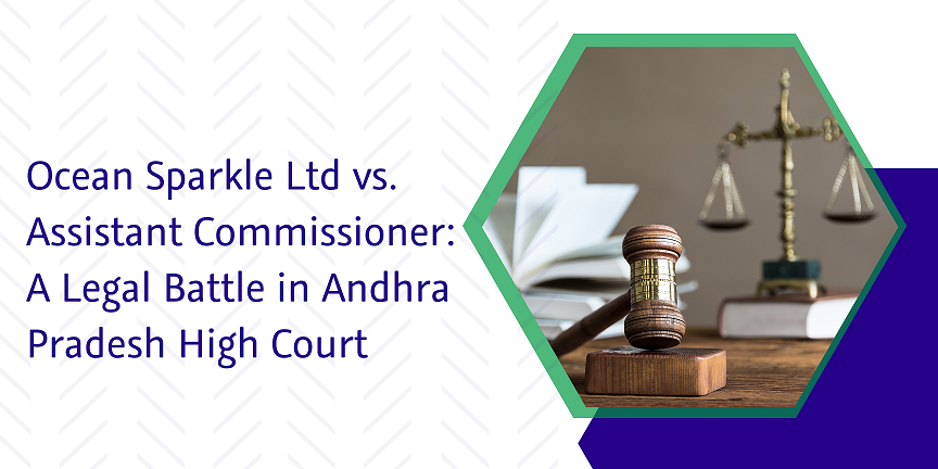 Read more about the article Ocean Sparkle Ltd vs. Assistant Commissioner: A Legal Battle in Andhra Pradesh High Court