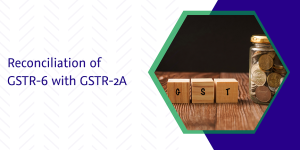 Read more about the article Reconciliation of GSTR-6 with GSTR-2A