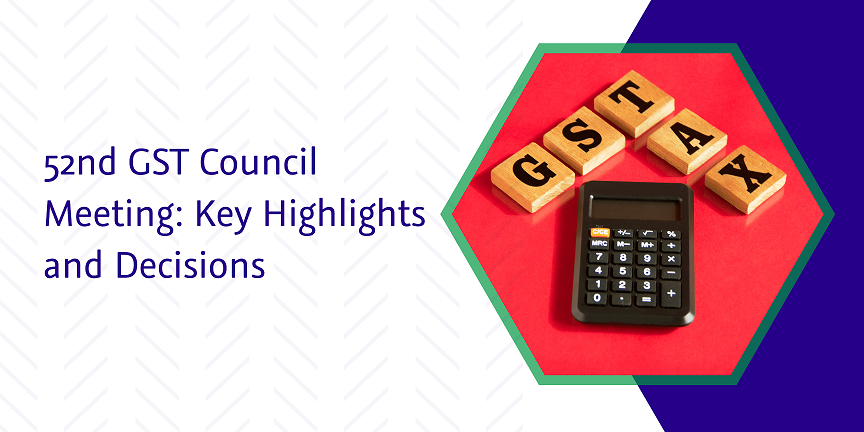 CaptainBiz: 52nd GST Council Meeting: Key Highlights and Decisions