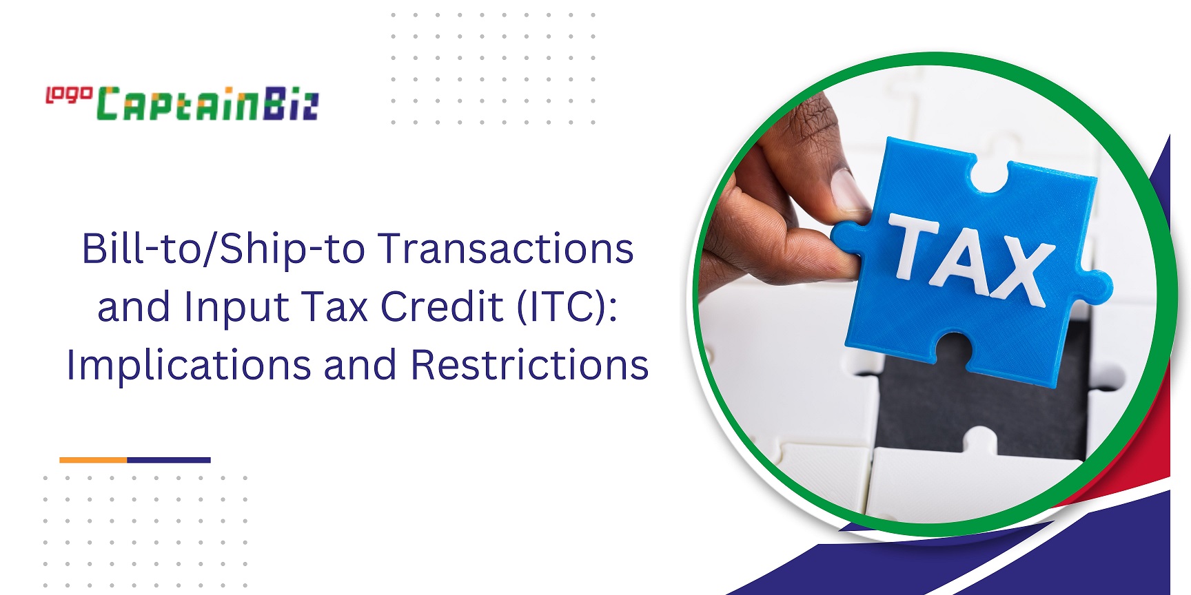 CaptainBiz: Bill-to-Ship-to Transactions and Input Tax Credit ITC Implications and Restrictions