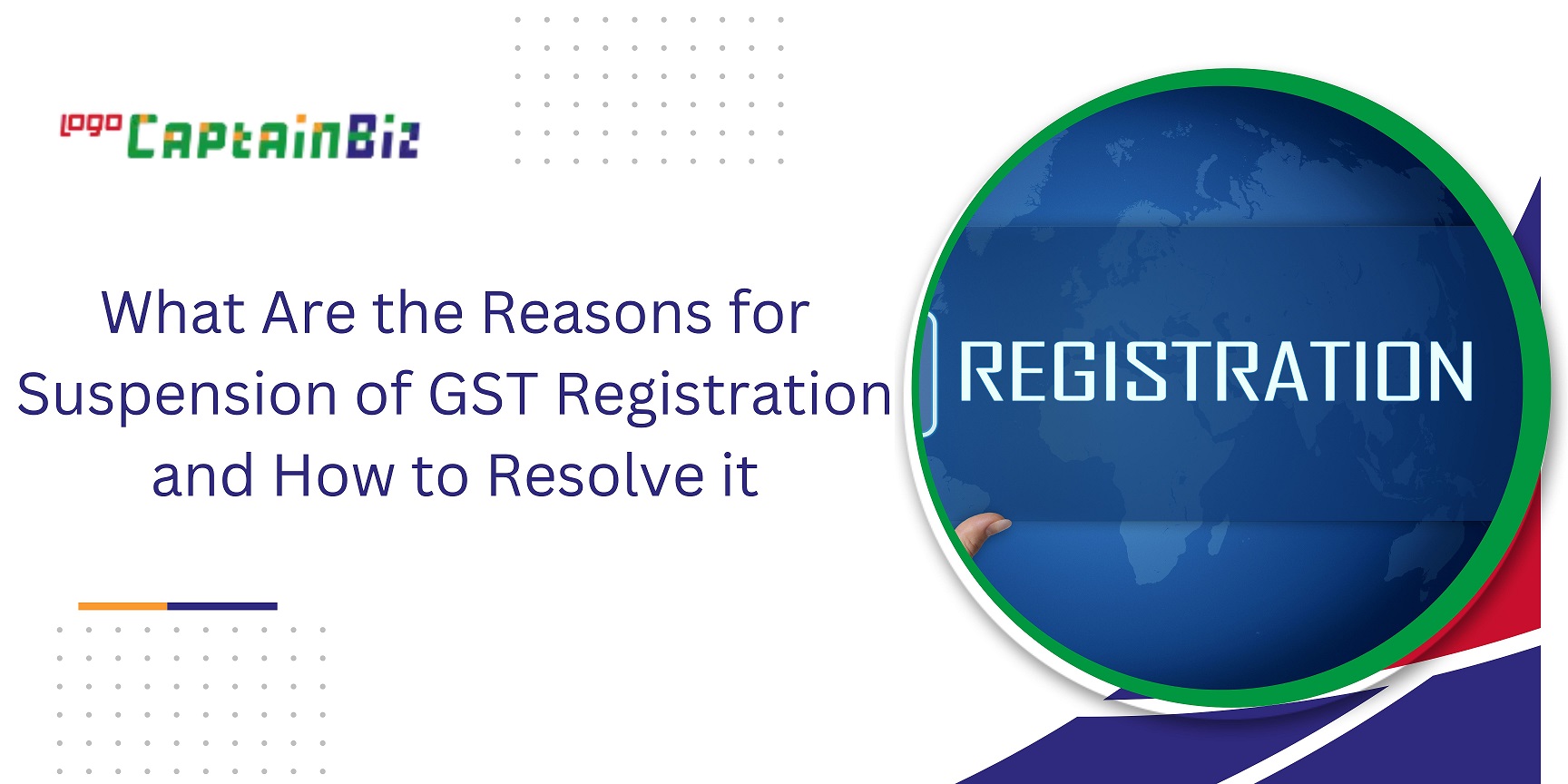 CaptainBiz: What Are the Reasons for Suspension of GST Registration and How to Resolve it
