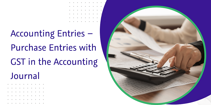 You are currently viewing Accounting Entries – Purchase Entries with GST in the Accounting Journal