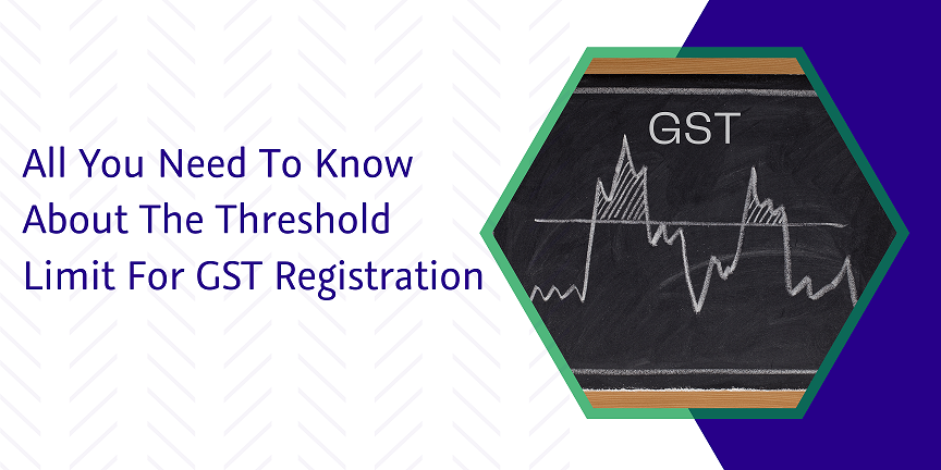 You are currently viewing All you need to know about the threshold limit for GST registration