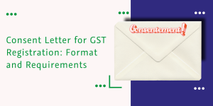 Read more about the article Consent Letter for GST Registration: Format and Requirements
