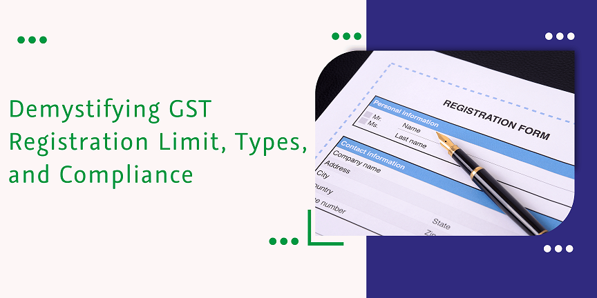 Read more about the article Demystifying GST Registration Limit, Types, and Compliance