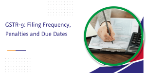 Read more about the article GSTR-9: Filing Frequency, Penalties and Due Dates