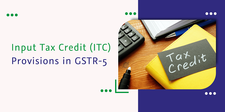 You are currently viewing Input Tax Credit (ITC) Provisions in GSTR-5