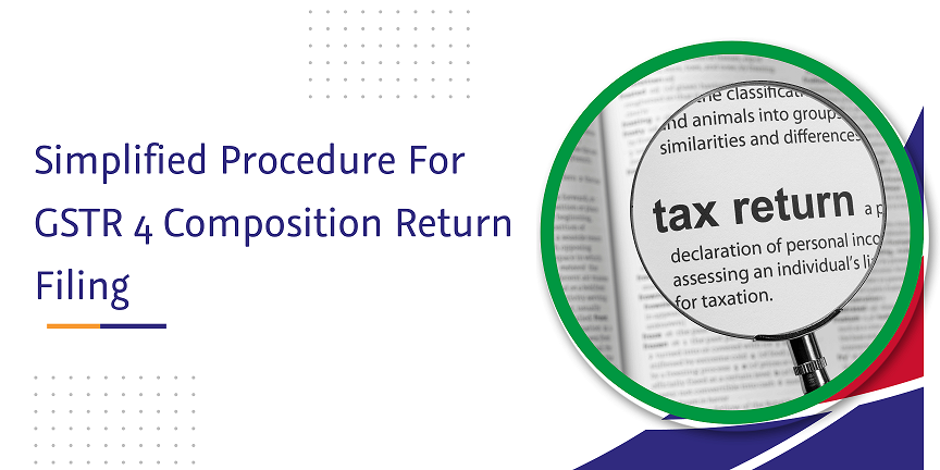 You are currently viewing Simplified Procedure For GSTR 4 Composition Return Filing