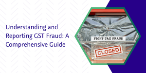 Read more about the article Understanding and Reporting GST Fraud: A Comprehensive Guide