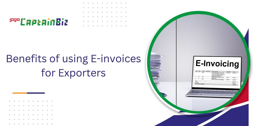 captainbiz benefits of using e invoices for exporters