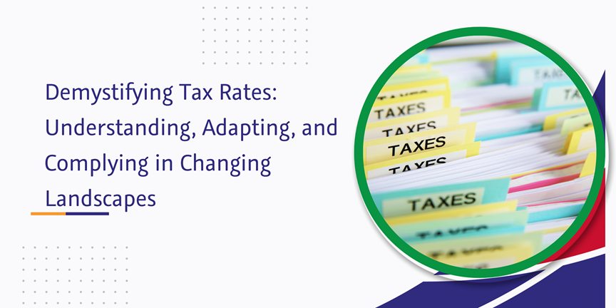 CaptainBiz: Demystifying Tax Rates: Understanding, Adapting, and Complying in Changing Landscapes