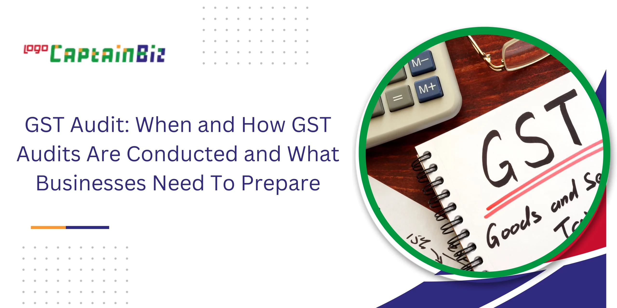 captainbiz gst audit when and how gst audits are conducted and what businesses need to prepare