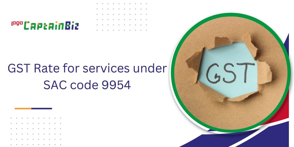 CaptainBiz: GST Rate for services under SAC code 9954