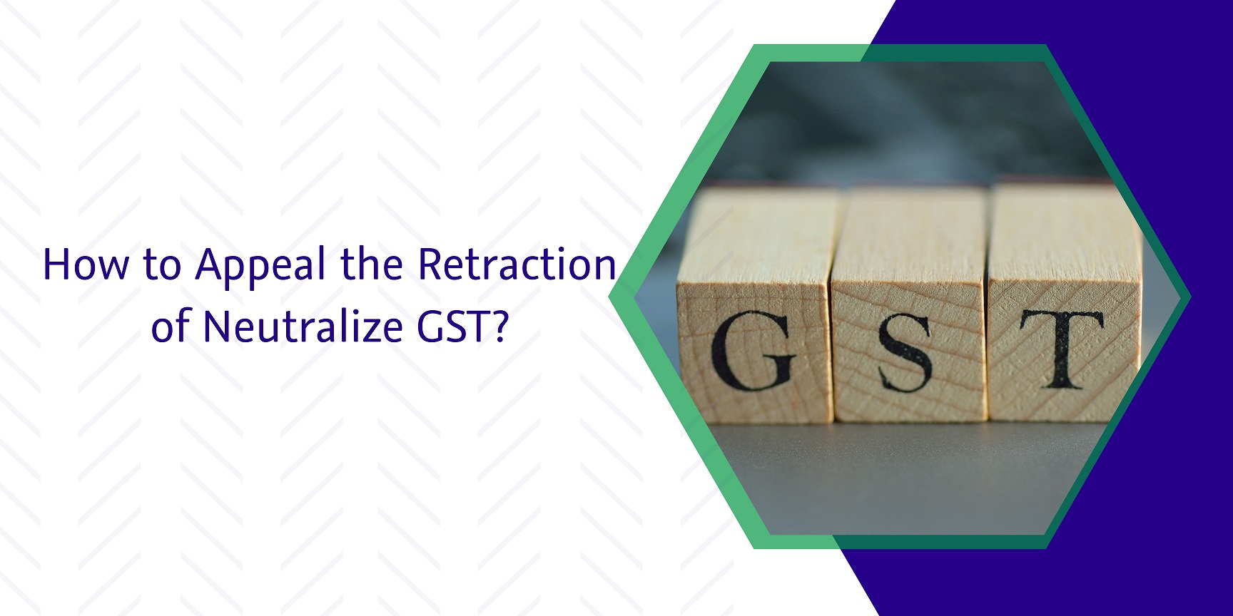 Read more about the article How to Appeal the Retraction of Neutralize GST?