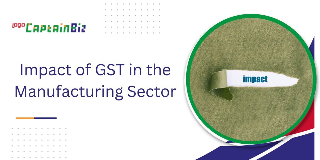 captainbiz impact of gst in the manufacturing sector