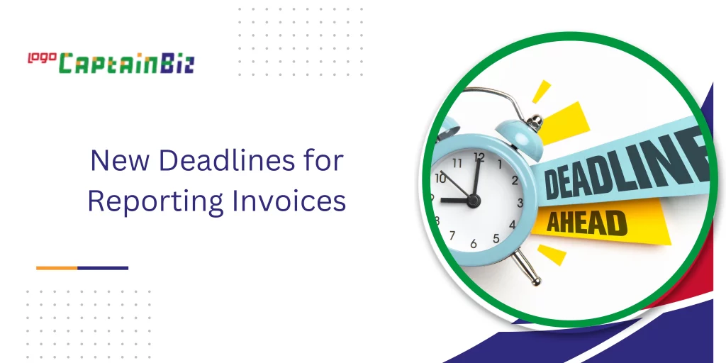 captainbiz new deadlines for reporting invoices