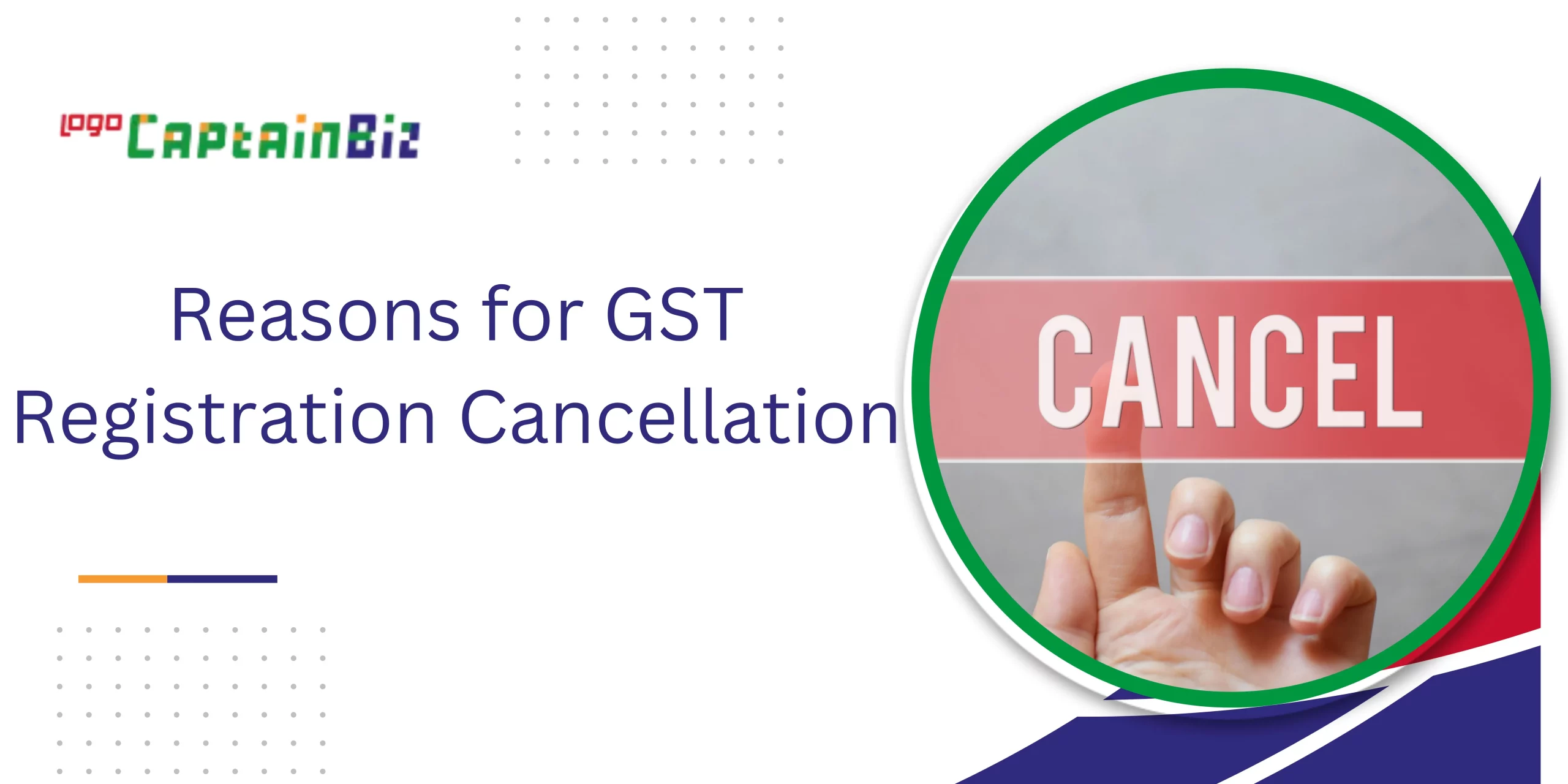 CaptainBiz: Reasons for GST registration cancellation