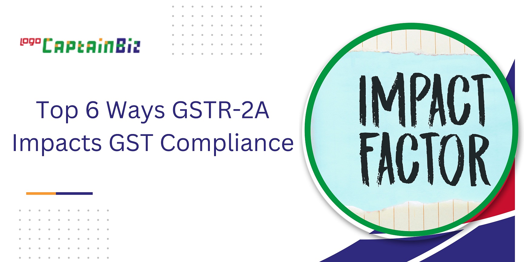 CaptainBiz: Top 6 Ways GSTR-2A Impacts GST Compliance