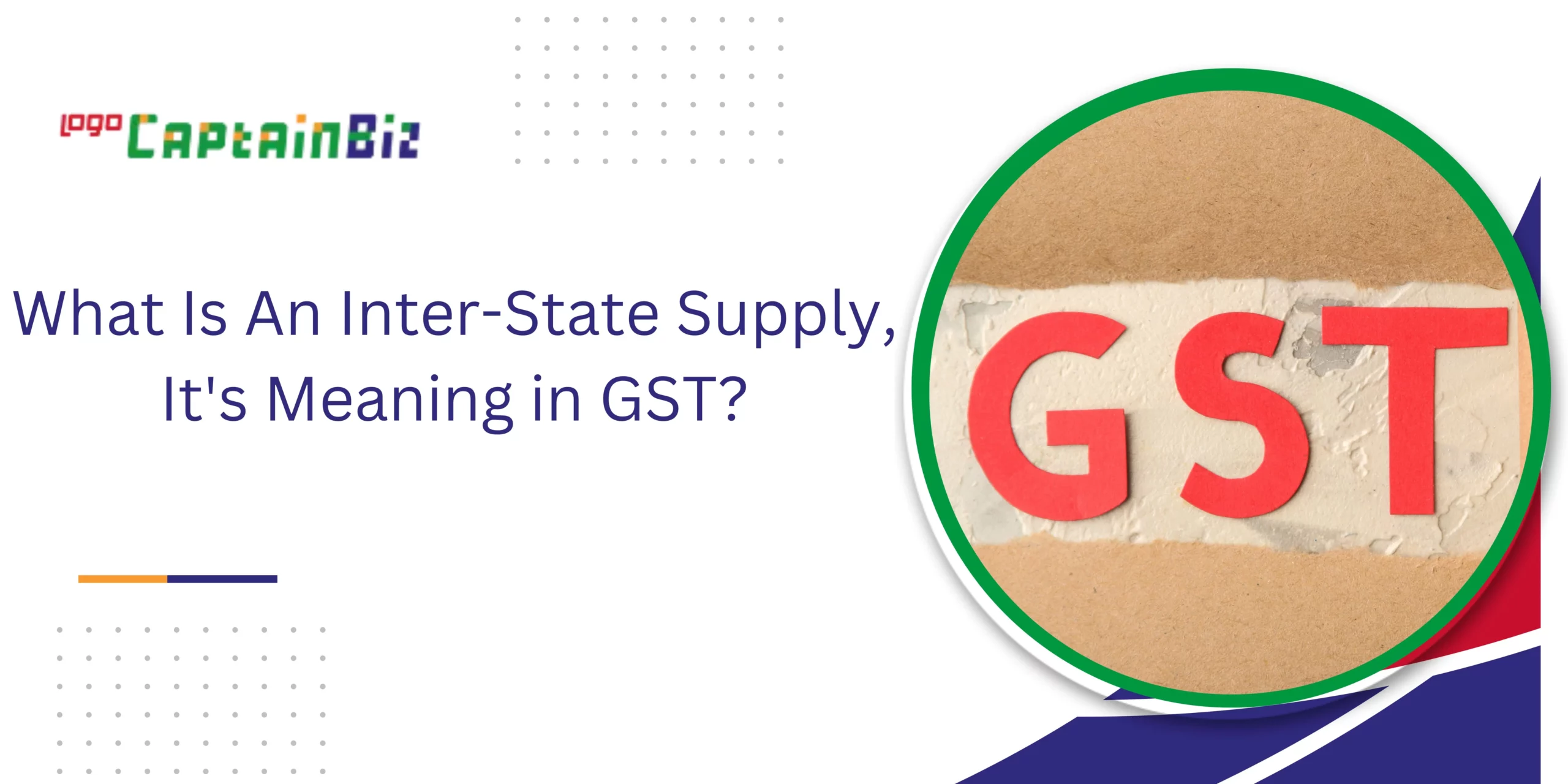 CaptainBiz: What Is An Inter-State Supply Its Meaning in GST
