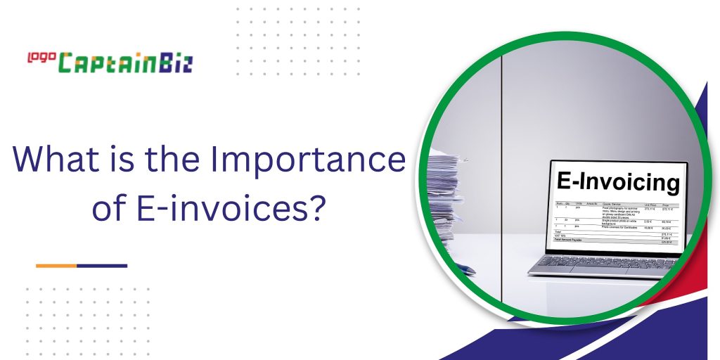 captainbiz what is the importance of e invoices