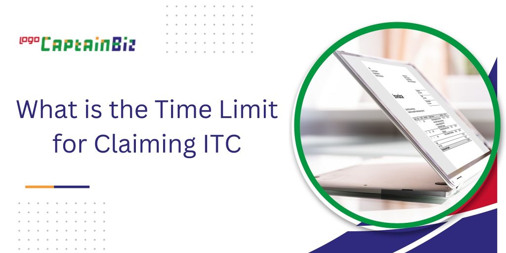captainbiz what is the time limit for claiming itc