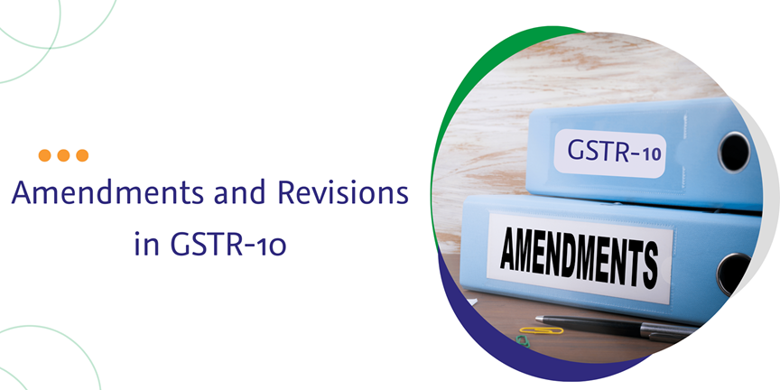 Read more about the article Amendments and Revisions in GSTR-10